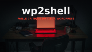 wp2shell : faille critique du cœur WordPress, bureau sombre avec un écran d ordinateur qui rougeoie